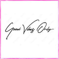 Good Vibes Only
